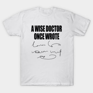 A Wise Doctor Once Wrote Medical Funny Doctor Handwriting T-Shirt